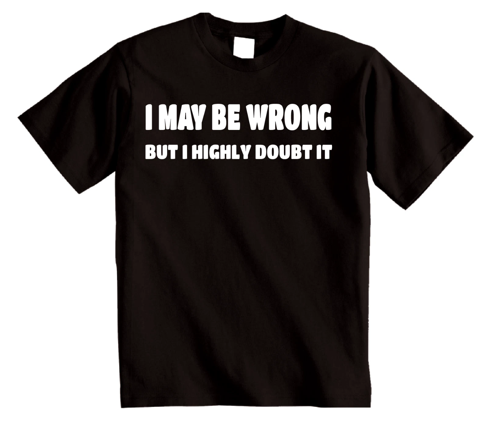 I MAY BE WRONG - Embrace Sarcastic Wit and Novelty with this Funny T-Shirt