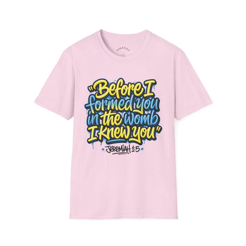 "Before I Formed You in the Womb I Knew You" " Unisex Gildan 64000 soft style"