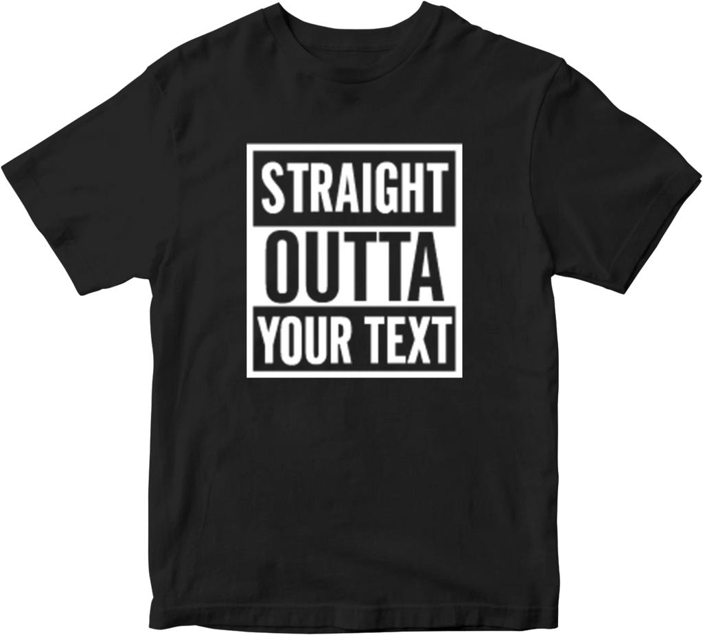 Straight Outta T-shirt Personalised Custom Your Text Name Funny Novelty Gifts
