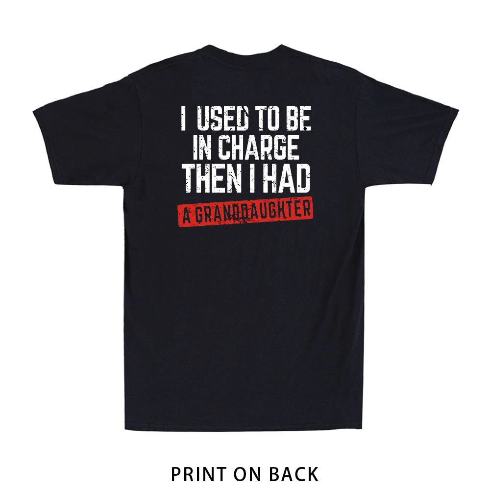 I Used to Be in Charge Then I Had A Granddaughter (Print On Back) Men's T-Shirt