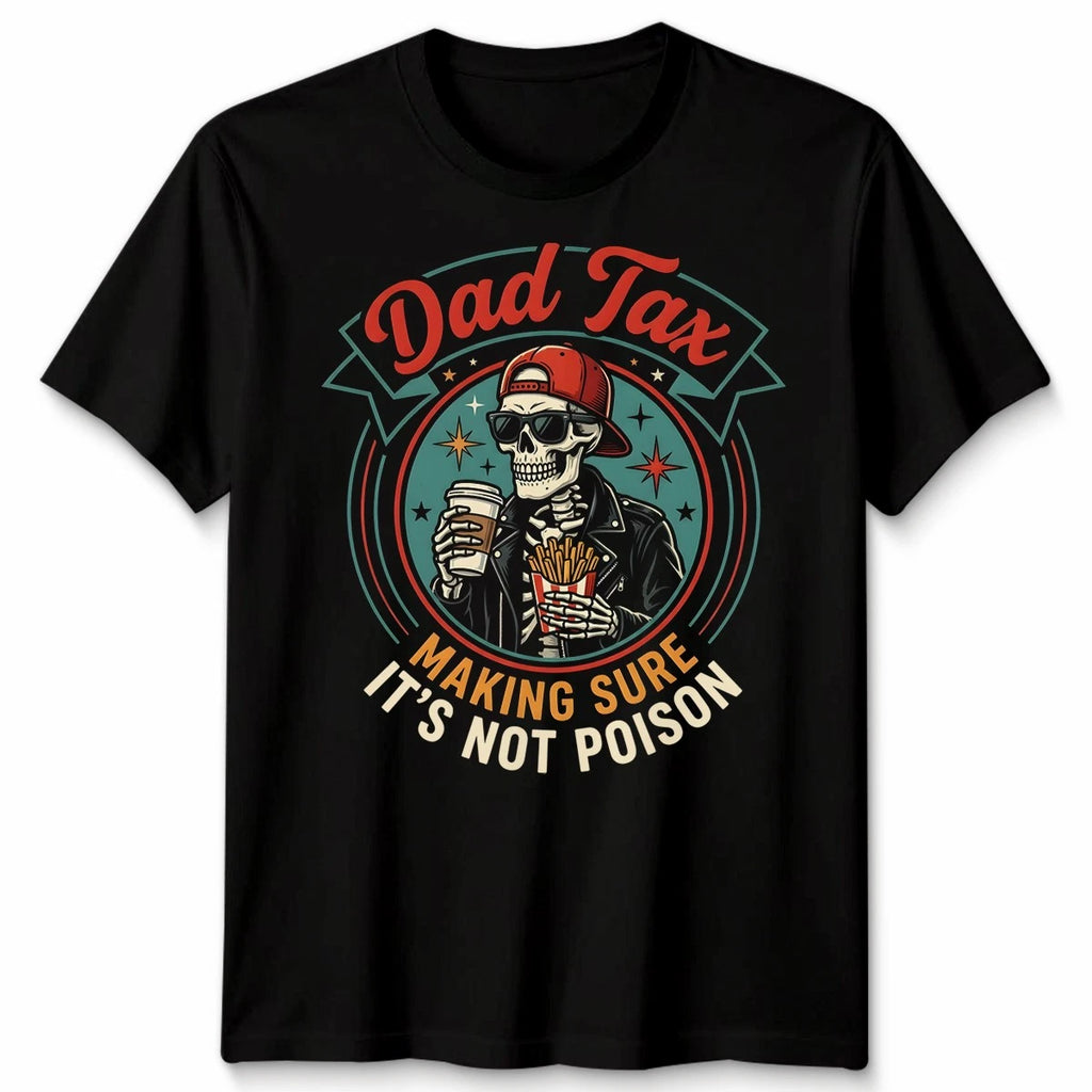 Dad Tax Making Sure Mens T Shirt It's Not Poison Funny Fathers Day Tee