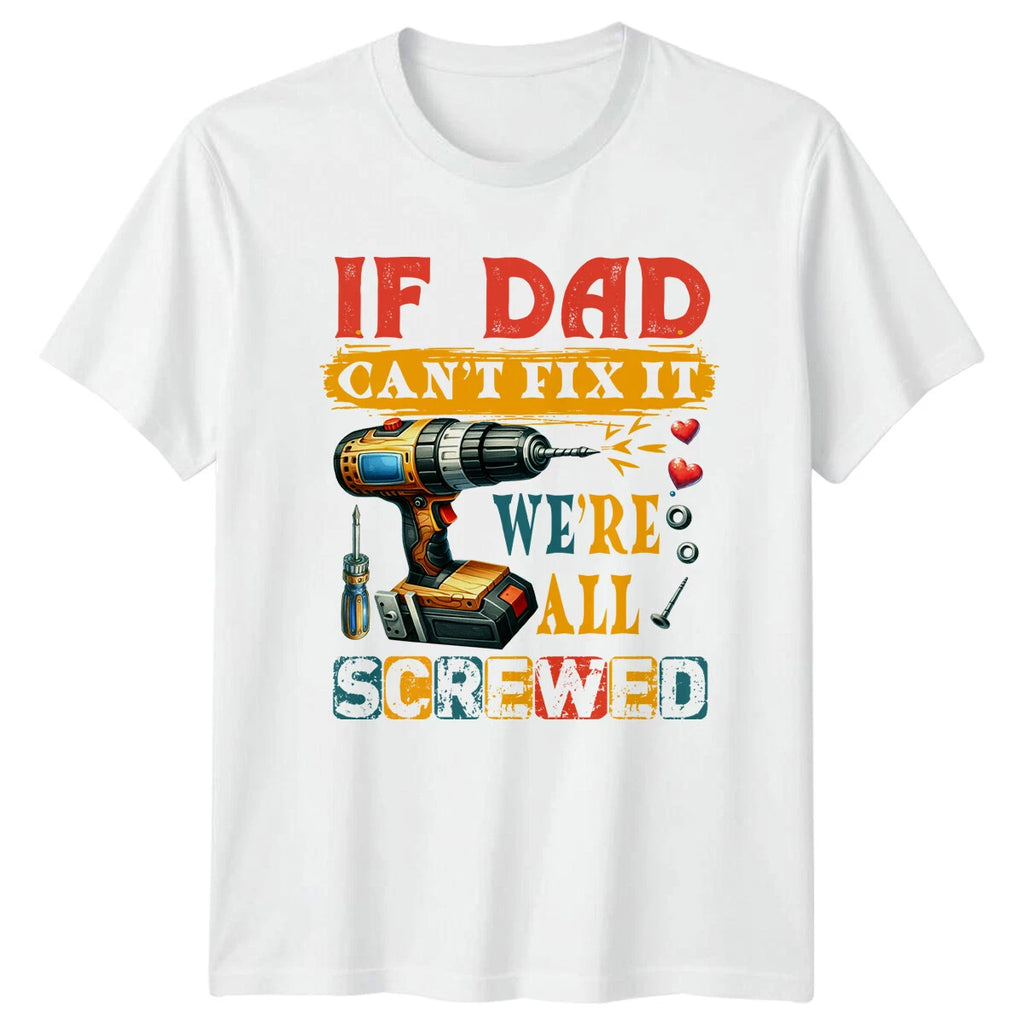 If Dad Cant Fix It Were All Screwed Fathers Day Mens T-Shirt -a