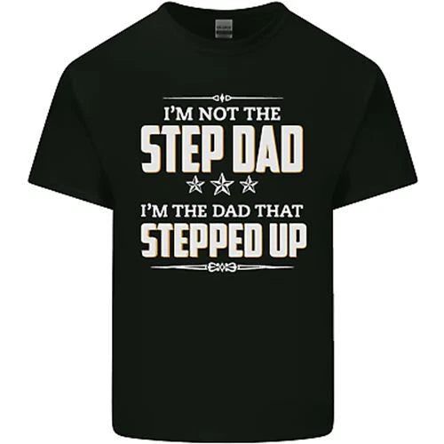 Im Not the Step Dad Stepped Up Fathers Day Mens Cotton T-Shirt Tee Top