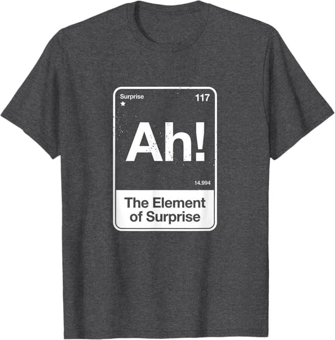 Ah The Element of Surprise T-Shirt