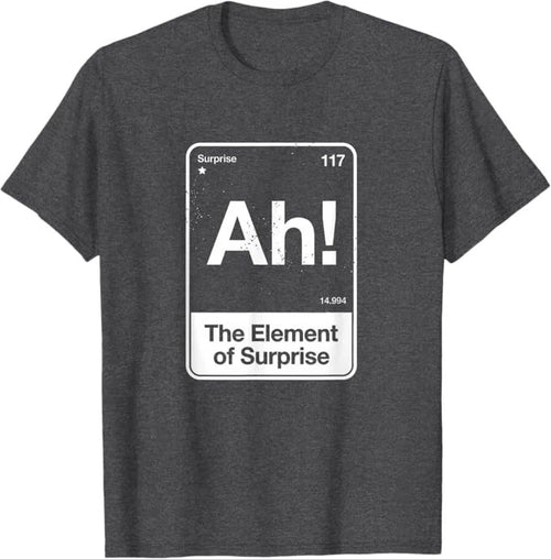 Ah The Element of Surprise T-Shirt