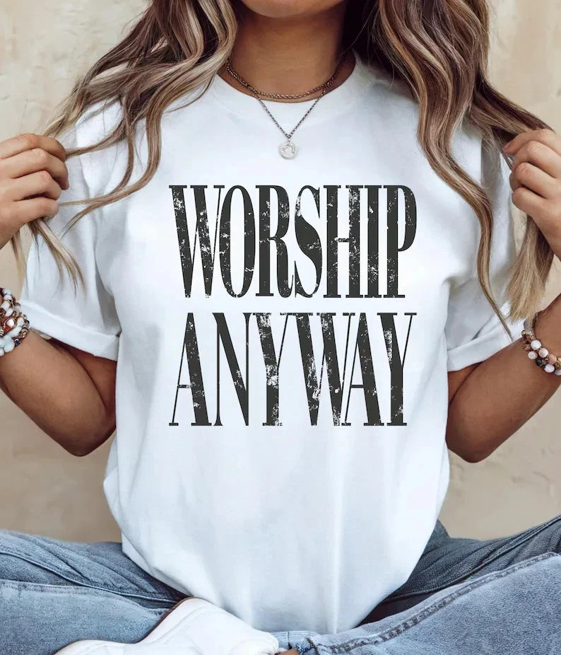 Worship Anyway T-shirt: Distressed Christian Tee, Faith Inspired Christian Relig