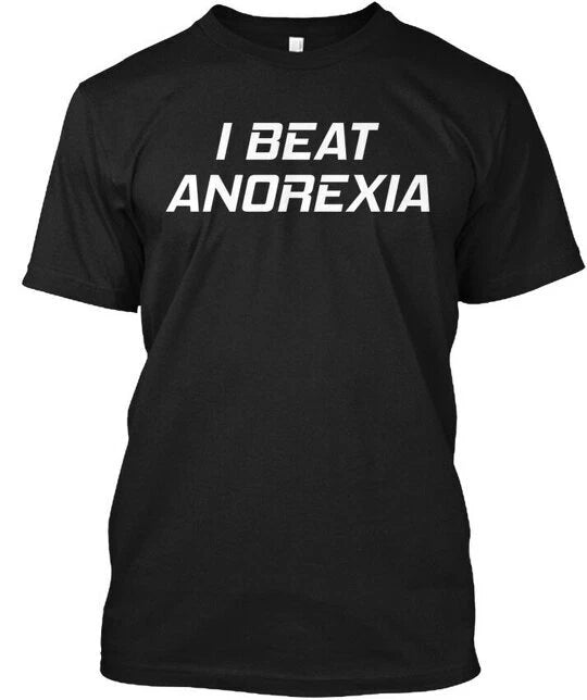 I Beat Anorexia - Tee T-Shirt Made in the USA Size S to 5XL
