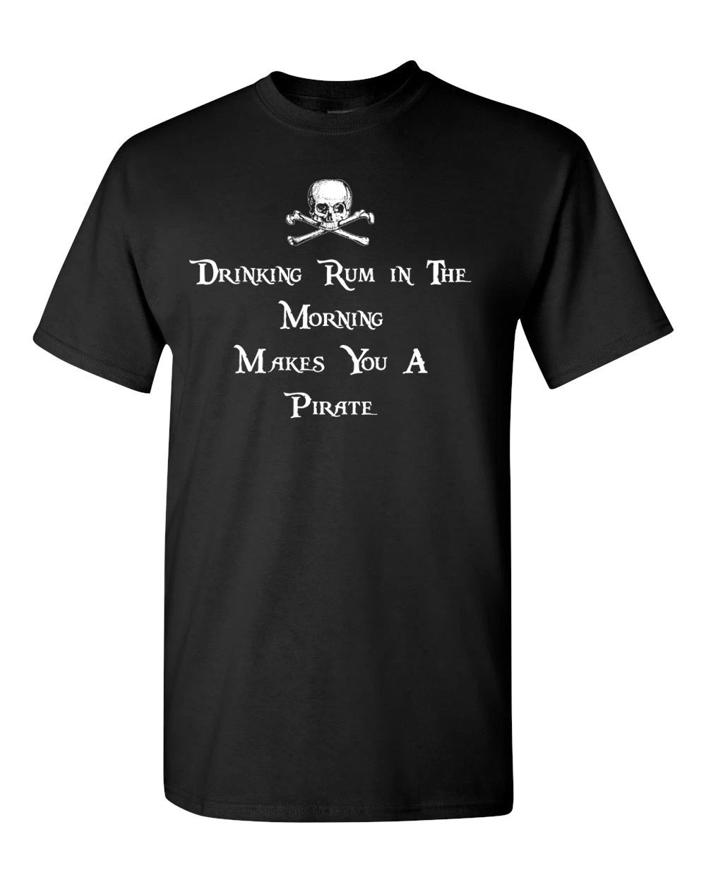 Drinking Rum in the Morning Makes You a Pirate Men's Tee Shirt 1644
