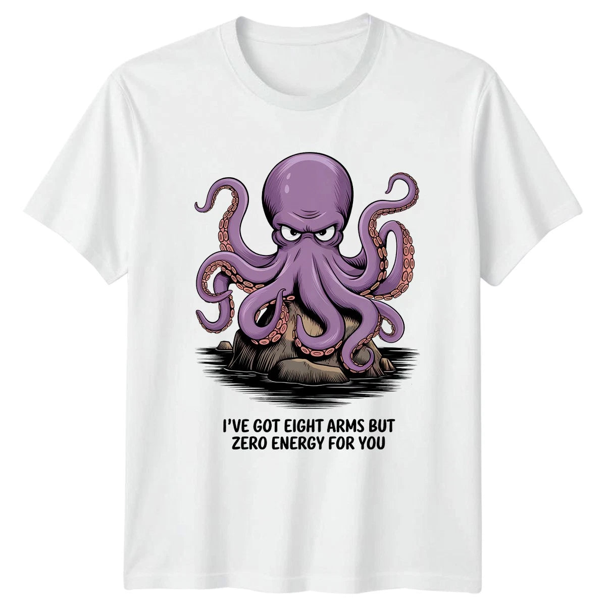 Ive Got Eight Arms But T-Shirt Lazy Octopus Animal Sarcasm Gift For Him And Her