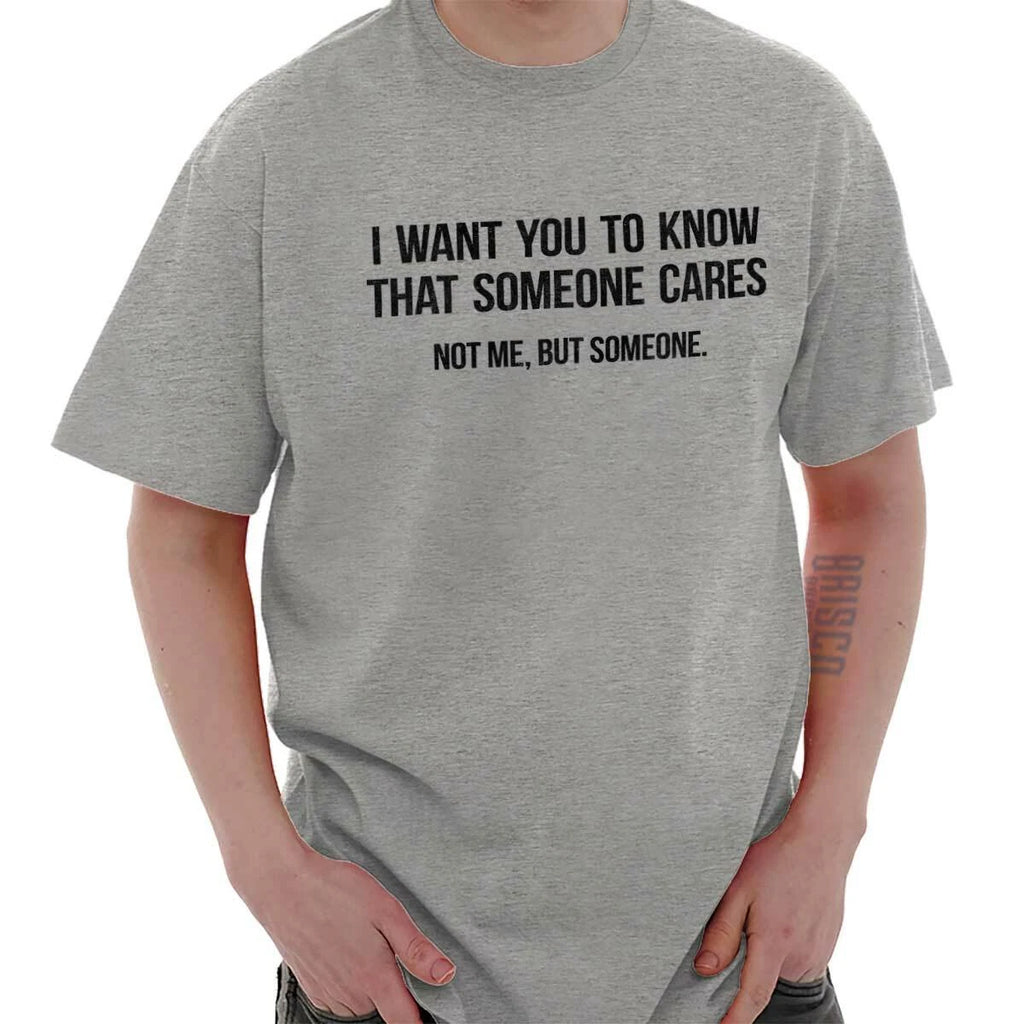 Someone Cares Not Me Sarcastic Rude Funny Womens or Mens Crewneck T Shirt Tee