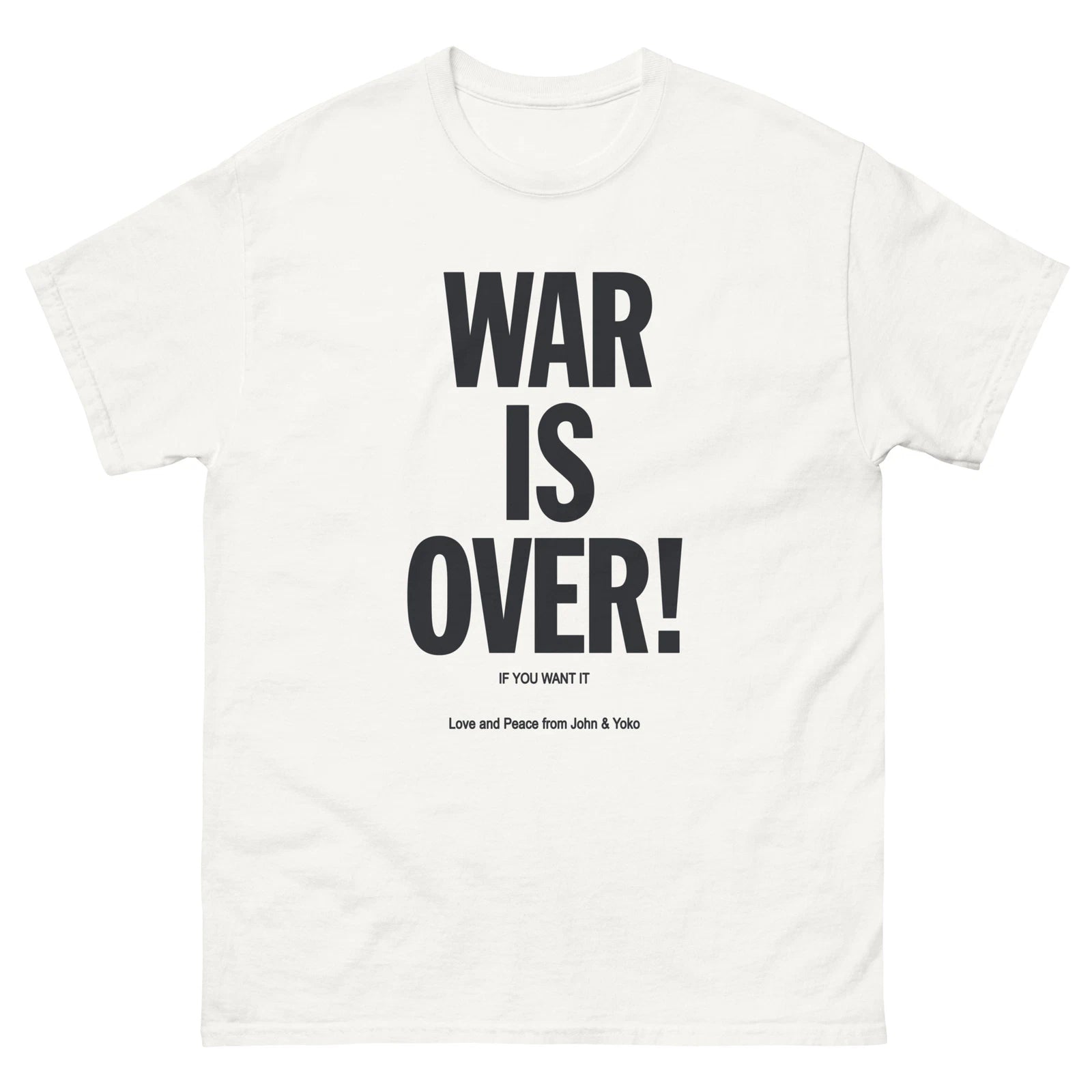 War is Over If You Want IT John Lennon Yoko Ono Protest Unisex classic tee
