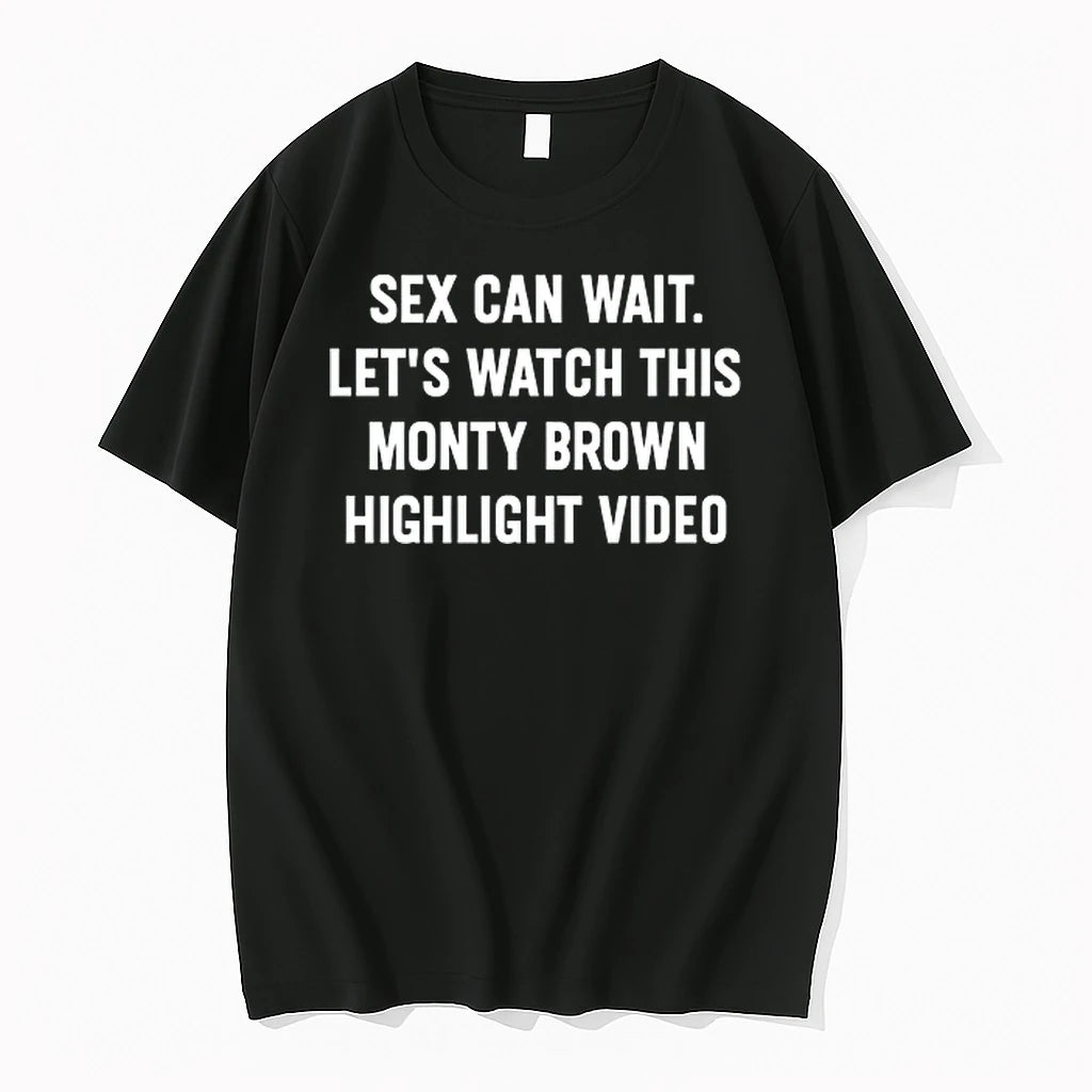 Sex Can Wait Lets Watch This Monty Brown Highlight Video 0 Tshirts Sweater