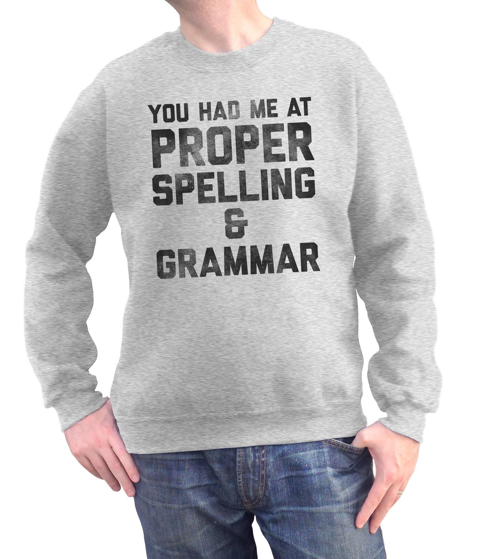Unisex You Had Me At Proper Spelling And Grammar Sweatshirt