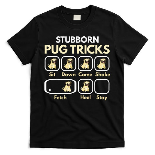 Stubborn Pug Tricks Funny Pug Saying Pug Owner Pug T-Shirt