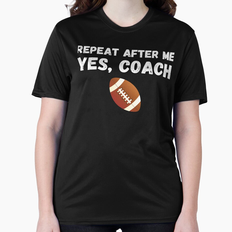 Funny Football Player Coach Gift - Repeat After Me Yes Coach by Mindcaptain