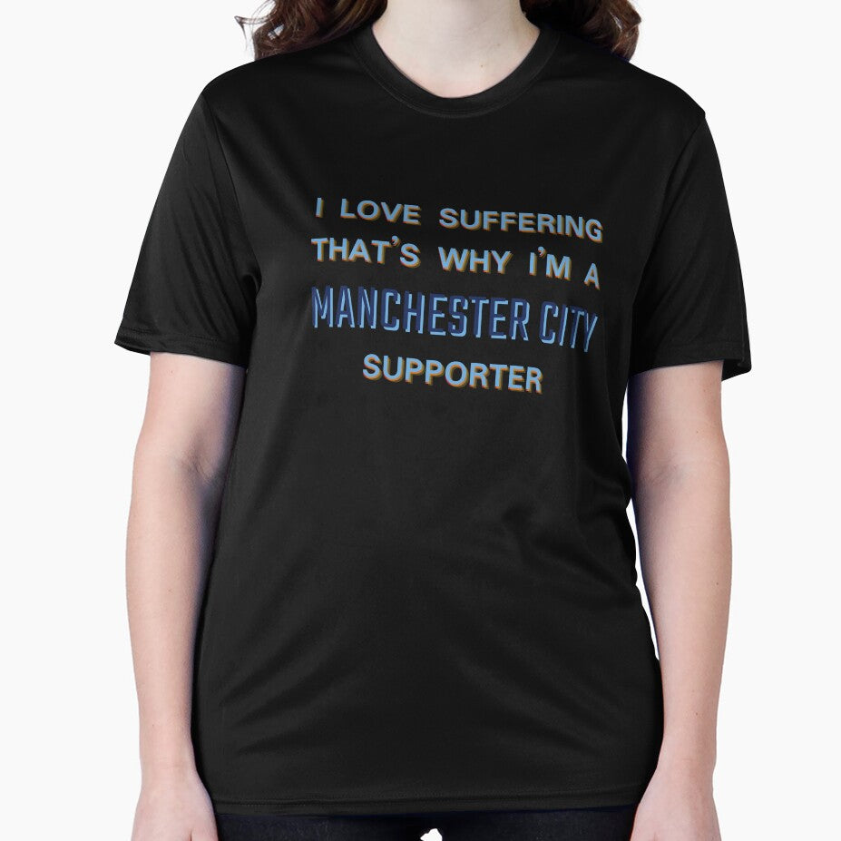 I love suffering that's why I'm a Manchester City Supporter by Niche Fandoms R Us