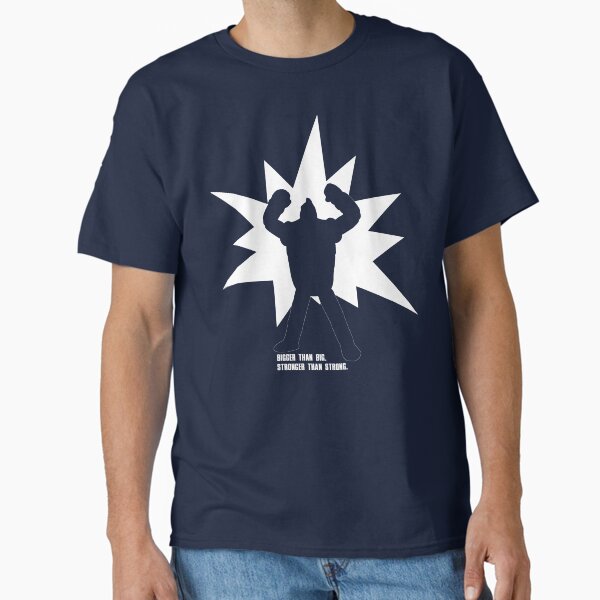 "BIGGER Than Big. STRONGER Than Strong." Classic T-Shirt