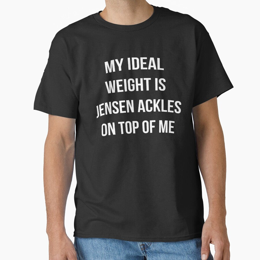 "My ideal weight is Jensen Ackles on top of me" shirt white font by basicharlie