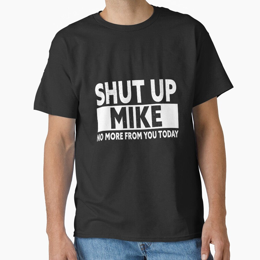 Shut Up Mike No More from You Today Funny Mike Name by IsDesignHub