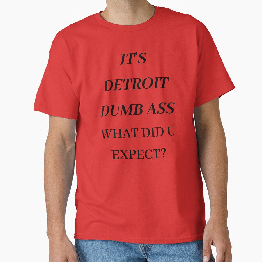 IT'S DETROIT DUMB ASS WHAT DID U EXPECT? by RBOJCK