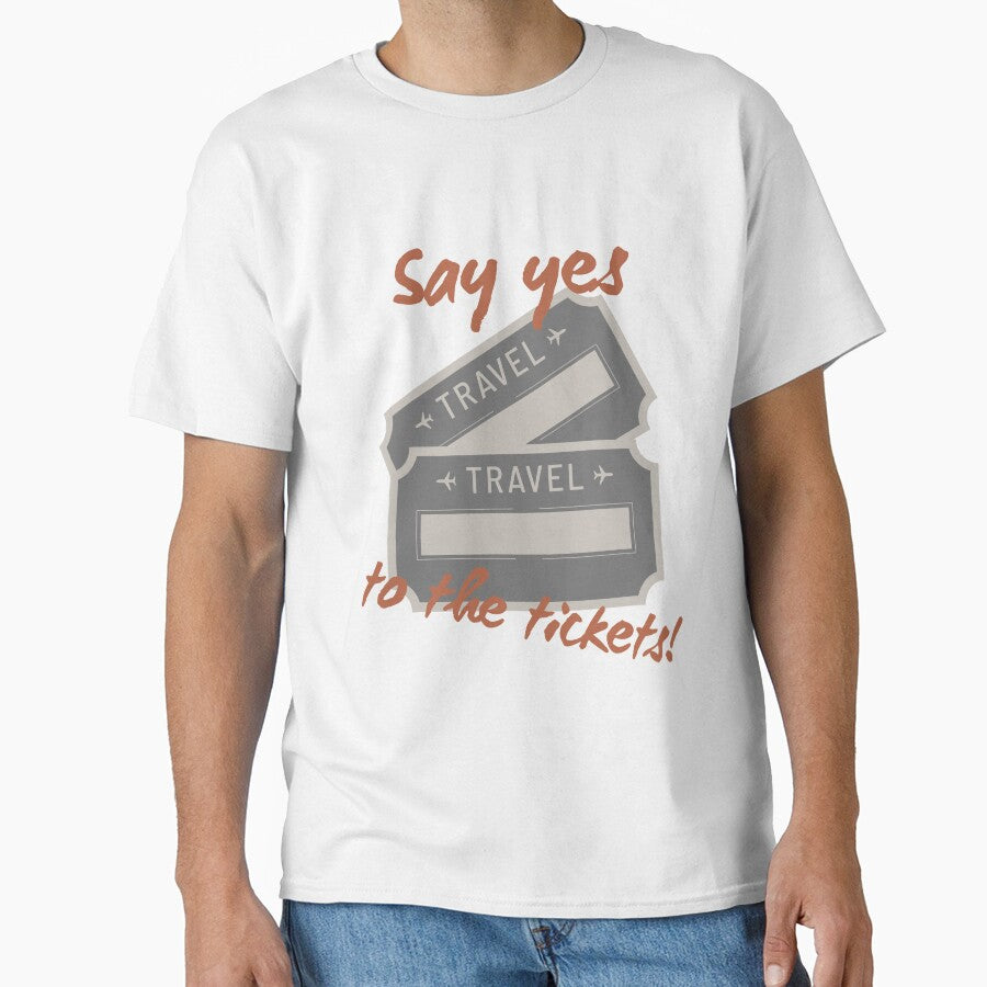 Say yes to the tickets travel tshirt and apparel design by EmpiredesignCA