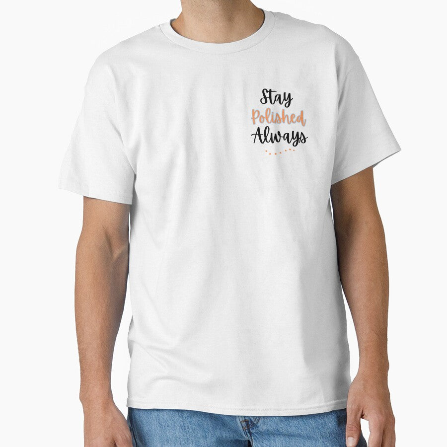 Stay Polished Always Design by JAMTEESHOP