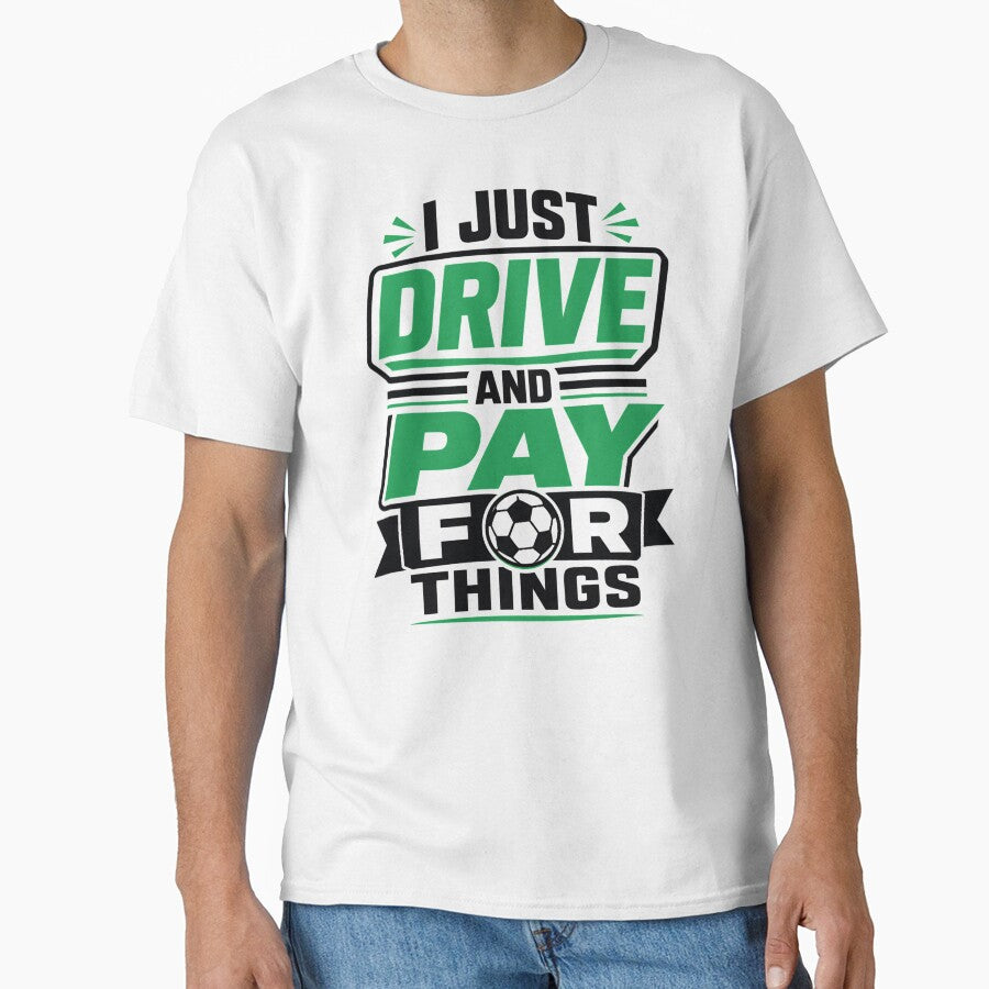 I Just Drive and Pay for Things Funny Soccer Dad by clothesy7