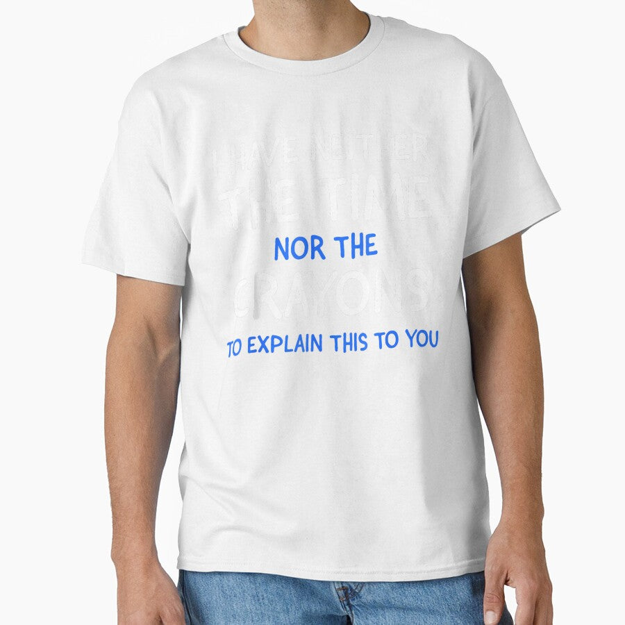 I Don't Have The Time Or The Crayons Funny Sarcasm Quote Short Sleeve T-Shirt by animal-x1