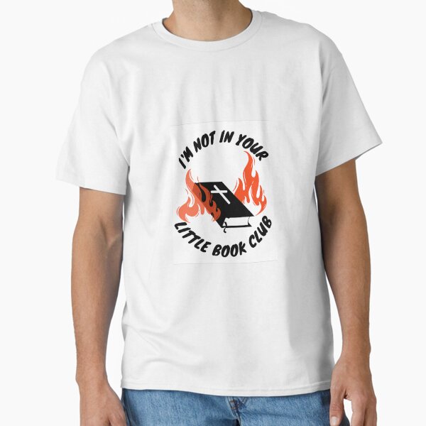 "I'm not in your little book club" Classic T-Shirt