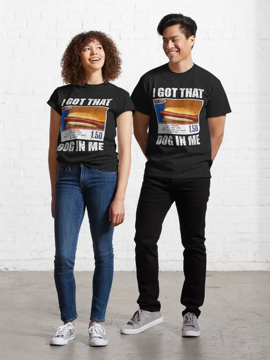 I Got That Dog In Me Classic T-Shirt