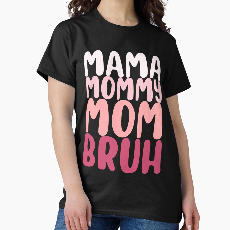 Mama Mommy Mom Bruh Funny Mother's Day Birthday Perfect by BunBuntheDog-