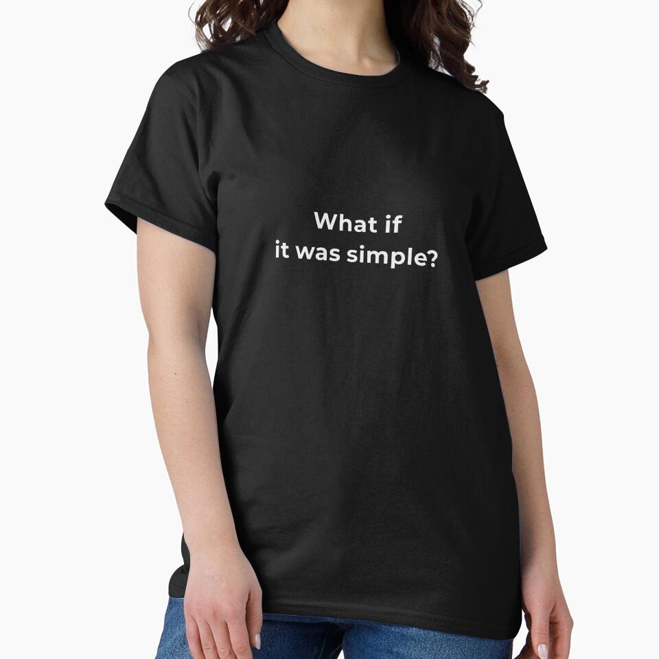 What If It Was Simple Shirt - Overthinking Relief Philosophy Tee - Minimalist Question Gift by Lumawear