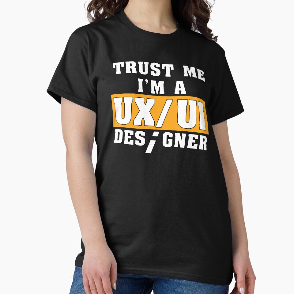 Funny Saying Trust Me I'm a UX/UI Designer Shirt by knapst