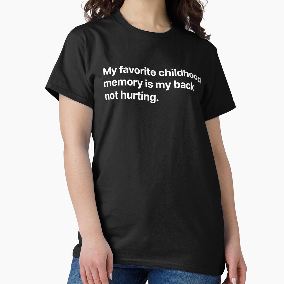 My favorite childhood memory is my back not hurting by BigOceanDesigns