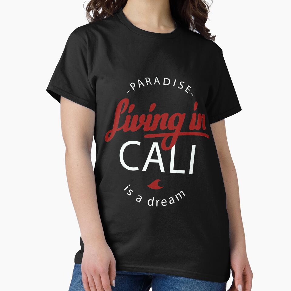 Living in Cali is a Dream T-Shirt for Men and Women by AllStarMerch