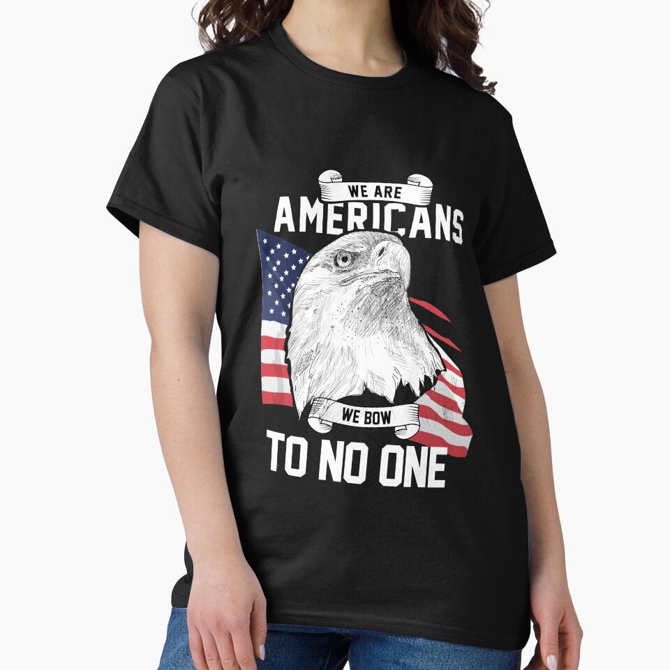 We Are Americans We Bow To No One T-Shirt by AllStarMerch