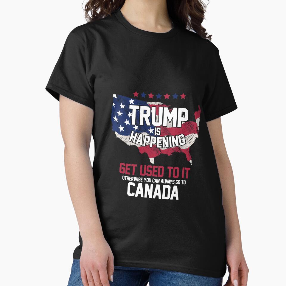 Trump is Happening | Get Used To It T-Shirt by AllStarMerch