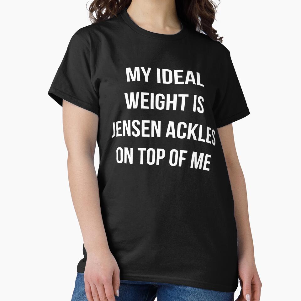"My ideal weight is Jensen Ackles on top of me" shirt white font by basicharlie