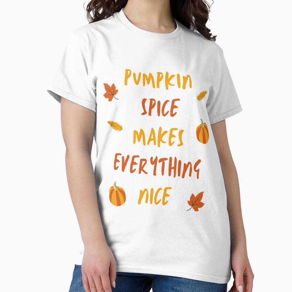 Pumpkin Spice Makes Everything Nice by RunThatApparel