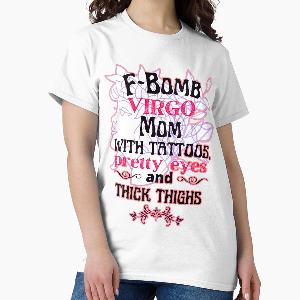 F-Bomb Virgo Mom With Tattoos Pretty Eyes and Thick Thighs - Lovely Design by GoPublicTeam