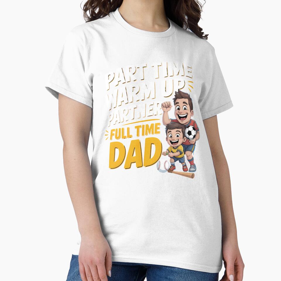 Part Time Warm Up Partner Full Time Dad – Proud Sports Dad Quote by Redgiant87x