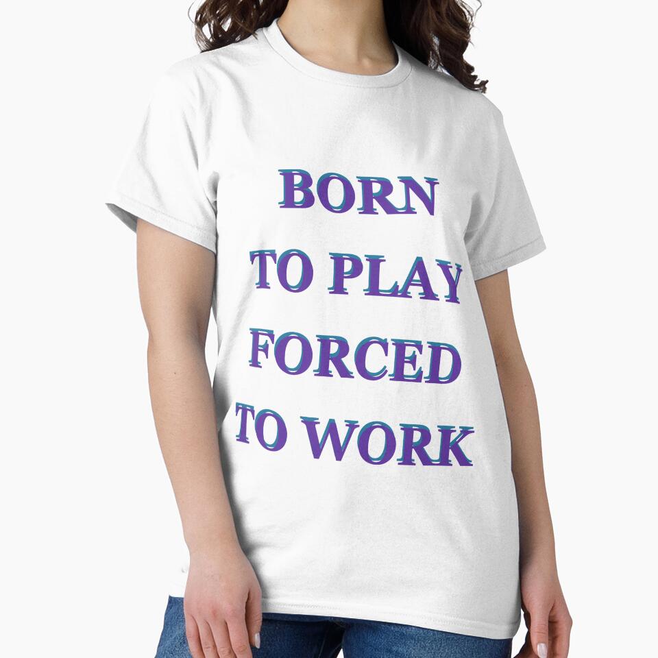 Born to Play Forced to Work by saechla