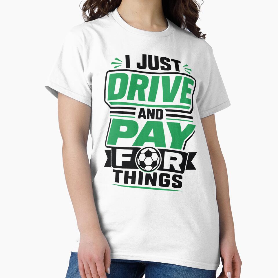 I Just Drive and Pay for Things Funny Soccer Dad by clothesy7