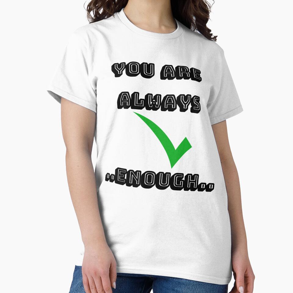 You are Always good enough | T-Shirt by Saltmarbo