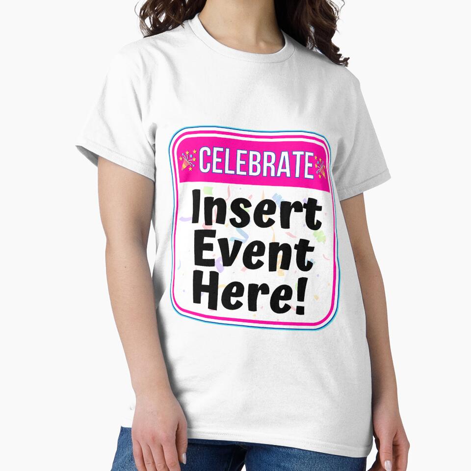 CELEBRATE:  Insert Event Here! - funny celebration signs by DesignsFromTW-S