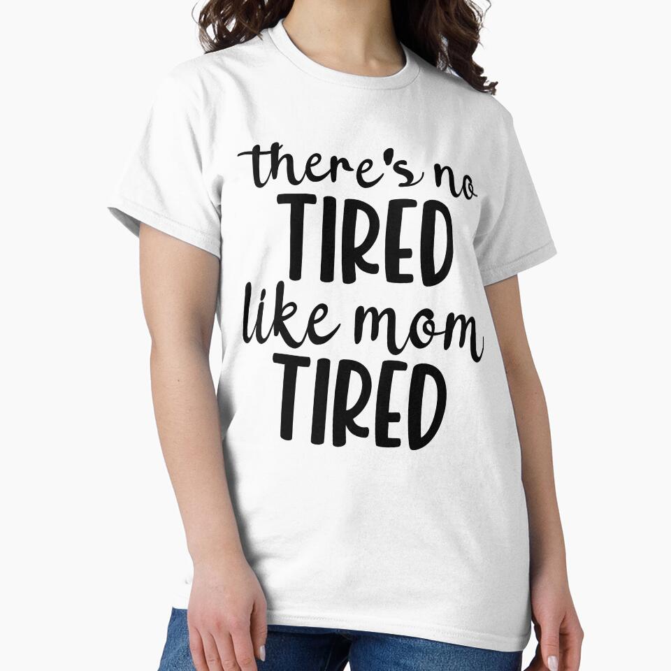 there's no tired like mom tired,funny happy mom mothers day gift by CHOOSEYOURS SHOP
