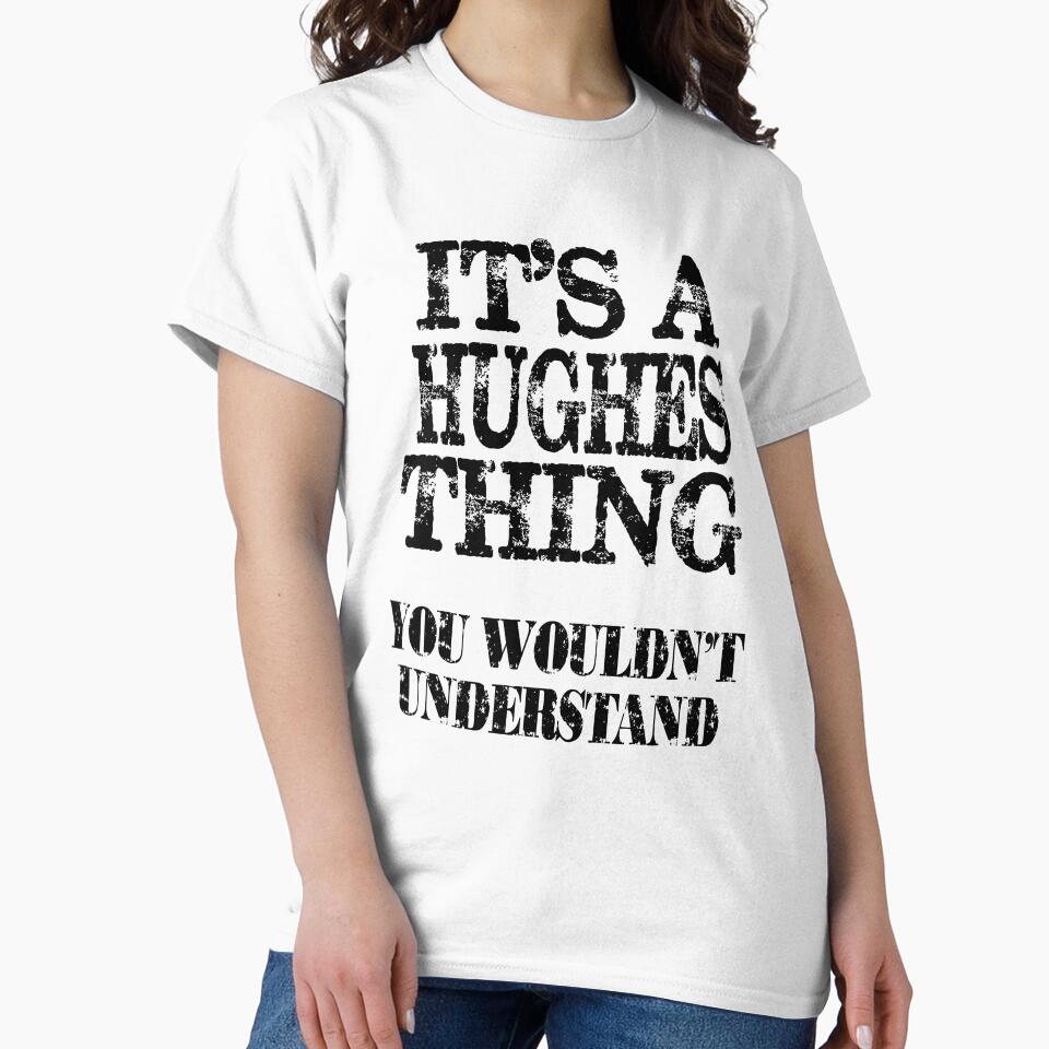 Its A Hughes Thing You Wouldnt Understand Funny Cute Gift T Shirt For Men Women by arcadetoystore