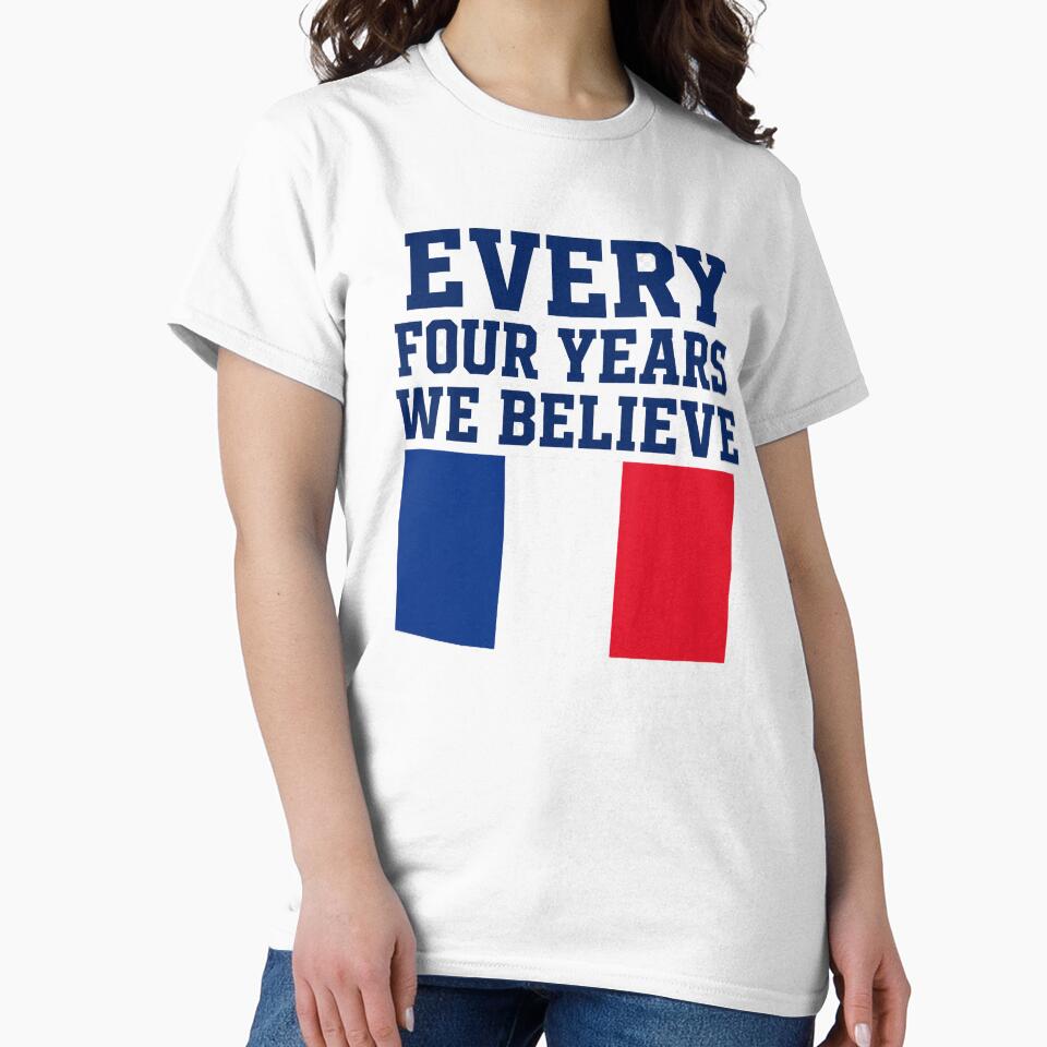 France Every Four Years We Believe Football Fan Design by OfficeFighter