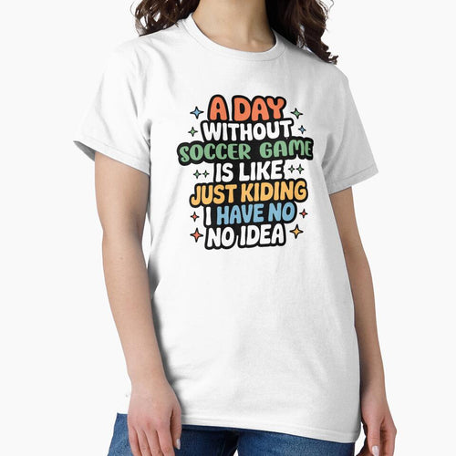 A Day Without Soccer Game Is Like Just Kidding - Cool & Funny Soccer Game Lover by Watsonarts