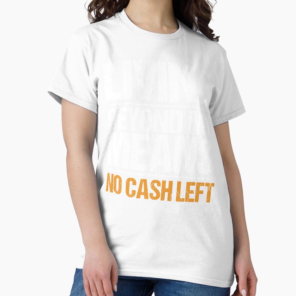 Living Beyond My Means Sarcastic Distressed Typography by NosandEdgy